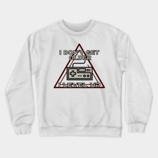 I don't get older i level up - gamer Crewneck Sweatshirt